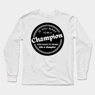 Train like a champion slogan. Long Sleeve T-Shirt